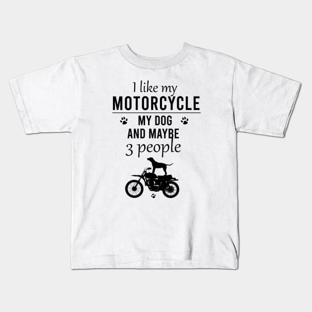 I like my motorcyle my dog and maybe 3 people Kids T-Shirt by cypryanus